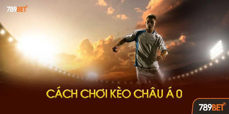 Khi Nào Nên Chọn Kèo Châu Á 0 Tại 789bet?
