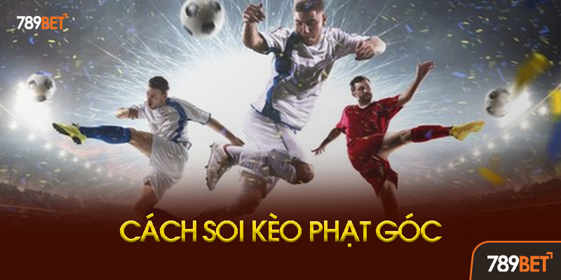 Bí Quyết Soi Kèo Phạt Góc Chuẩn Xác